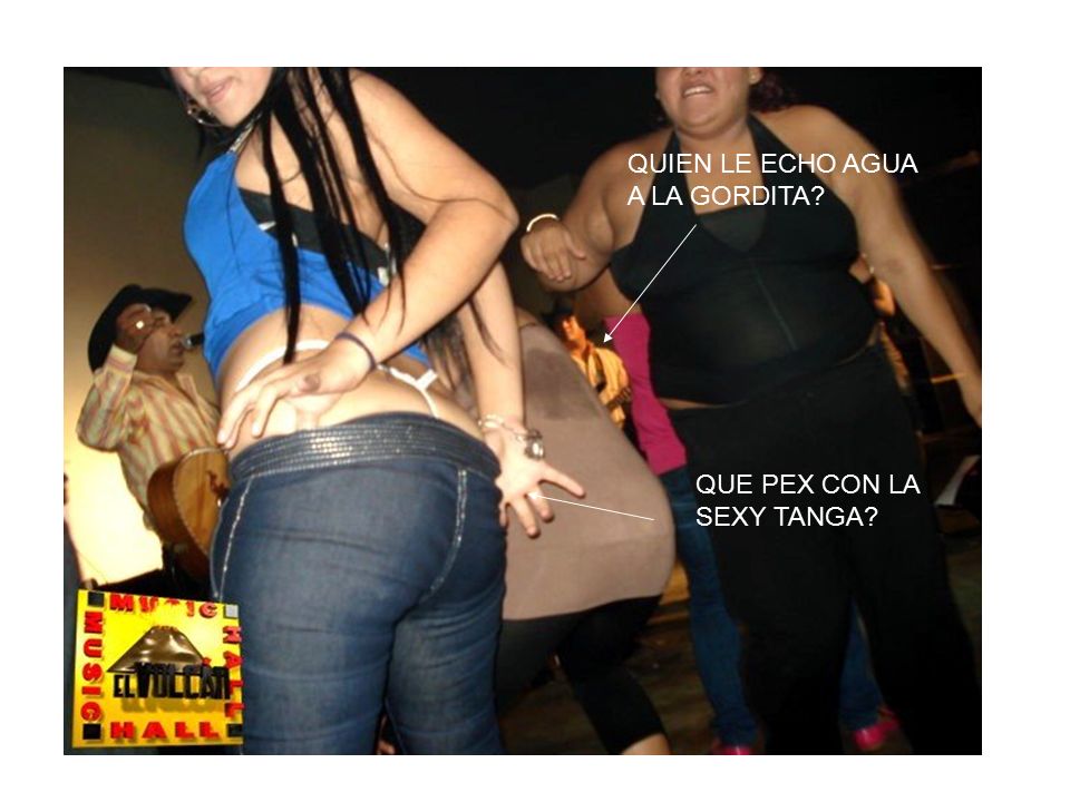 QUIEN LE ECHO AGUA A LA GORDITA QUE PEX CON LA SEXY TANGA