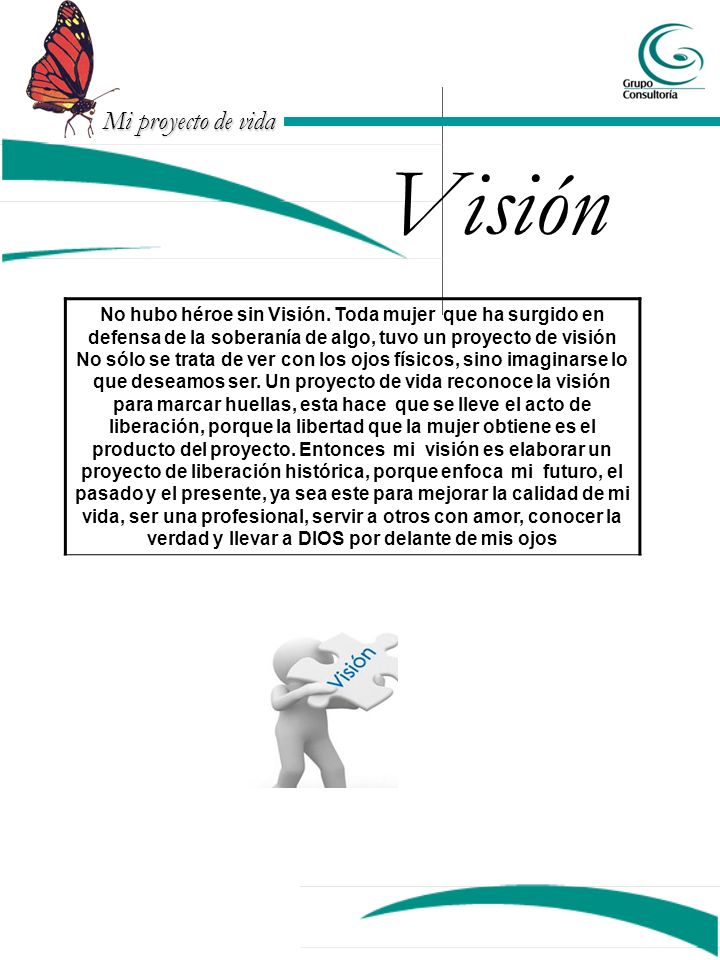 Visión No hubo héroe sin Visión. Toda mujer que ha surgido en defensa de la soberanía de algo, tuvo un proyecto de visión.