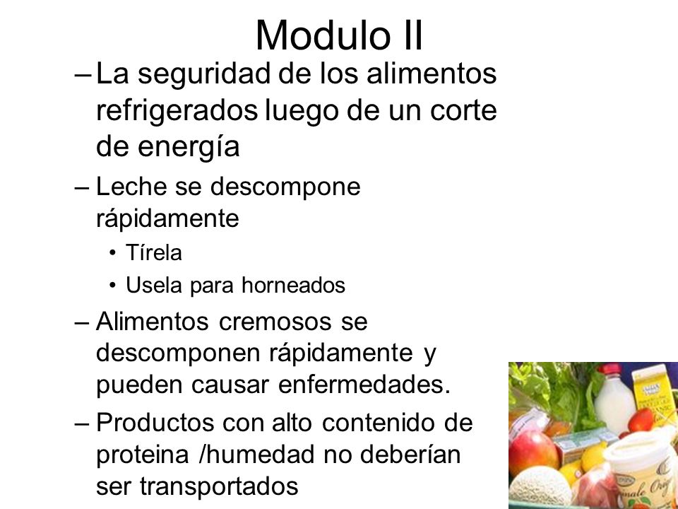 Modulo II La seguridad de los alimentos refrigerados luego de un corte de energía. Leche se descompone rápidamente.