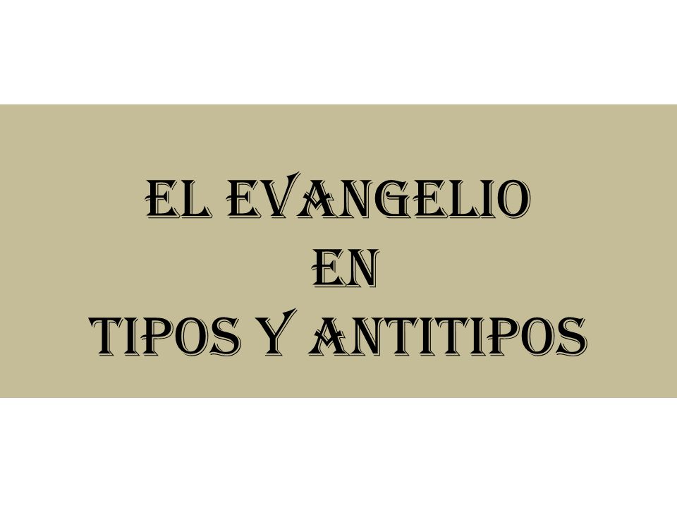 El evangelio en tipos y antitipos