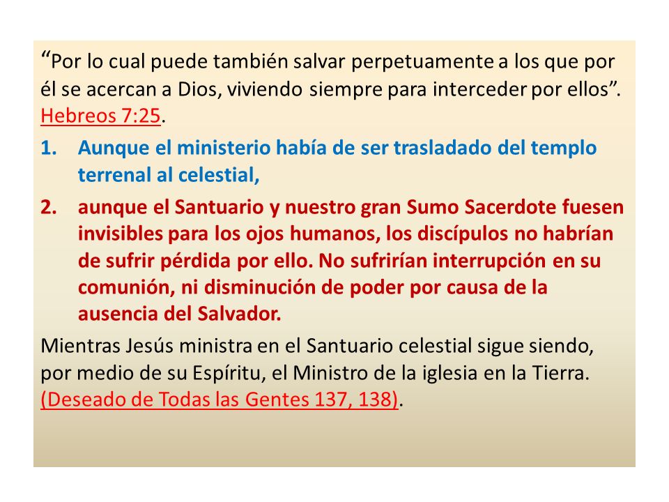 Por lo cual puede también salvar perpetuamente a los que por él se acercan a Dios, viviendo siempre para interceder por ellos . Hebreos 7:25.