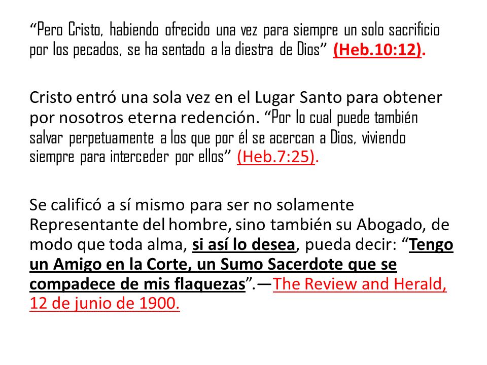 Pero Cristo, habiendo ofrecido una vez para siempre un solo sacrificio por los pecados, se ha sentado a la diestra de Dios (Heb.10:12).