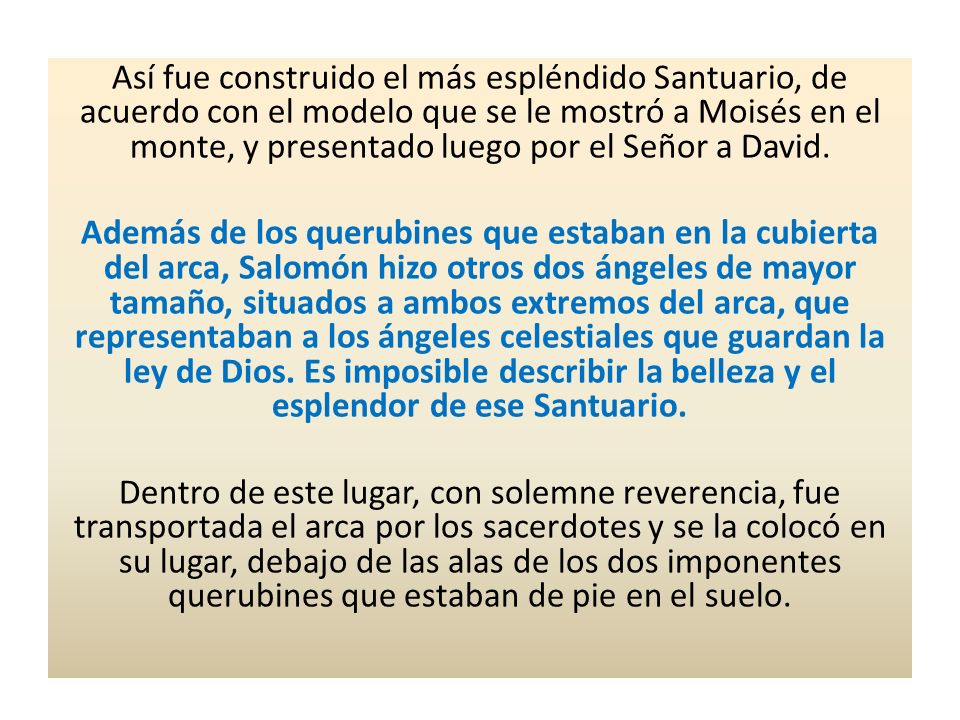 Así fue construido el más espléndido Santuario, de acuerdo con el modelo que se le mostró a Moisés en el monte, y presentado luego por el Señor a David.