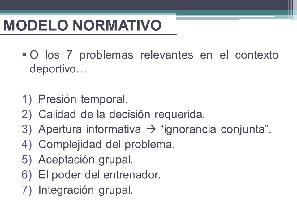 MODELO NORMATIVO O los 7 problemas relevantes en el contexto deportivo… Presión temporal. Calidad de la decisión requerida.