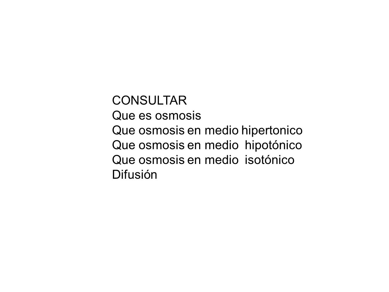 CONSULTAR Que es osmosis. Que osmosis en medio hipertonico. Que osmosis en medio hipotónico. Que osmosis en medio isotónico.