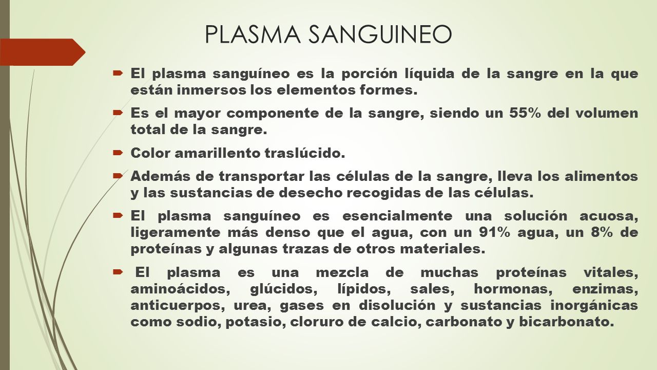 PLASMA SANGUINEO El plasma sanguíneo es la porción líquida de la sangre en la que están inmersos los elementos formes.
