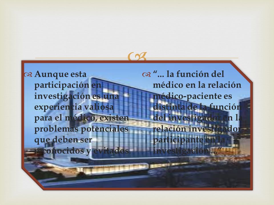 Aunque esta participación en investigación es una experiencia valiosa para el médico, existen problemas potenciales que deben ser reconocidos y evitados.