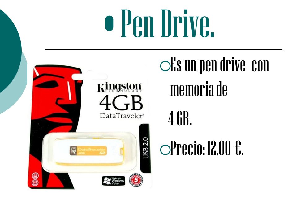 Pen Drive. Es un pen drive con memoria de 4 GB. Precio: 12,00 €.