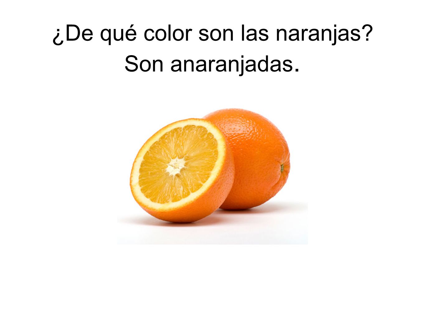 ¿De qué color son las naranjas Son anaranjadas.