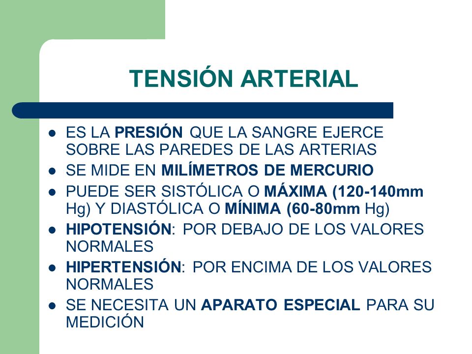 TENSIÓN ARTERIAL ES LA PRESIÓN QUE LA SANGRE EJERCE SOBRE LAS PAREDES DE LAS ARTERIAS. SE MIDE EN MILÍMETROS DE MERCURIO.