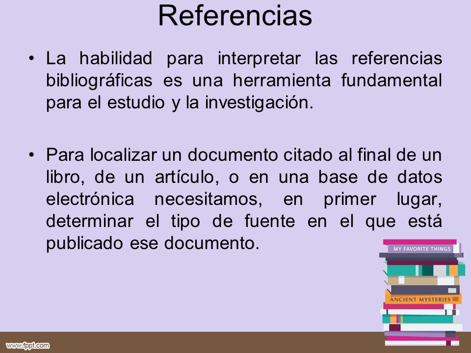 Referencias La habilidad para interpretar las referencias bibliográficas es una herramienta fundamental para el estudio y la investigación.