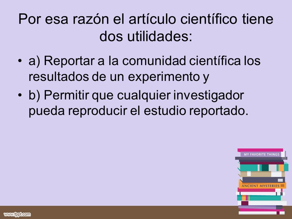 Por esa razón el artículo científico tiene dos utilidades: