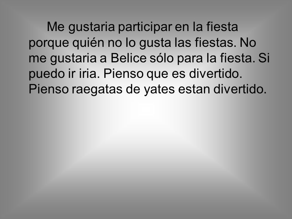 Me gustaria participar en la fiesta porque quién no lo gusta las fiestas.