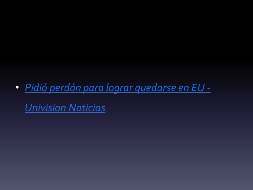 Pidió perdón para lograr quedarse en EU - Univision Noticias