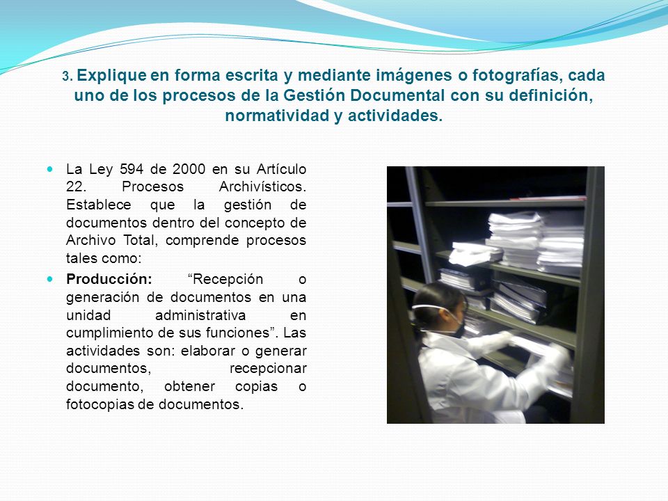 3. Explique en forma escrita y mediante imágenes o fotografías, cada uno de los procesos de la Gestión Documental con su definición, normatividad y actividades.
