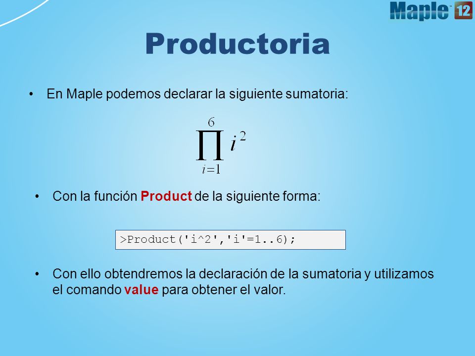 Productoria En Maple podemos declarar la siguiente sumatoria: