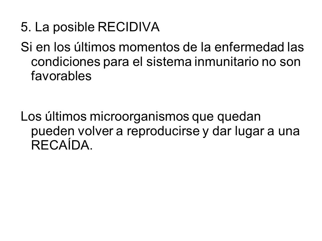 5. La posible RECIDIVA Si en los últimos momentos de la enfermedad las condiciones para el sistema inmunitario no son favorables.