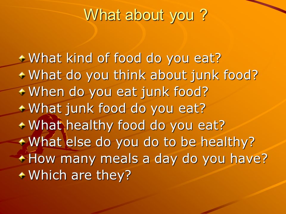 What about you What kind of food do you eat
