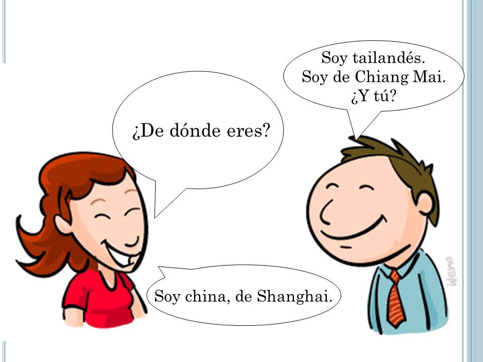 ¿De dónde eres Soy tailandés. Soy de Chiang Mai. ¿Y tú