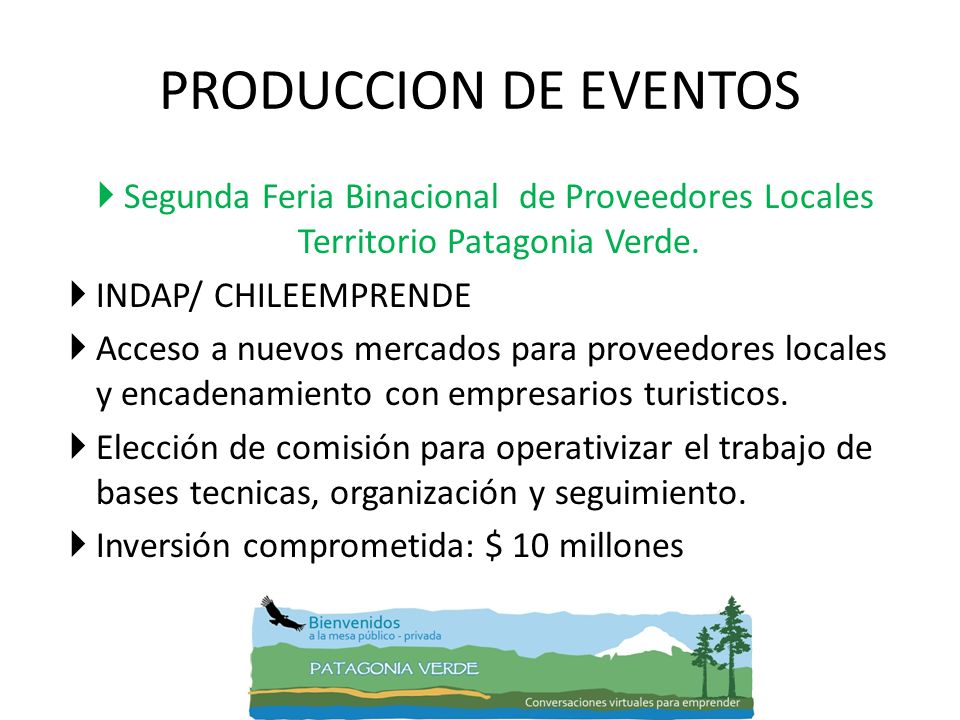 PRODUCCION DE EVENTOS Segunda Feria Binacional de Proveedores Locales Territorio Patagonia Verde. INDAP/ CHILEEMPRENDE.