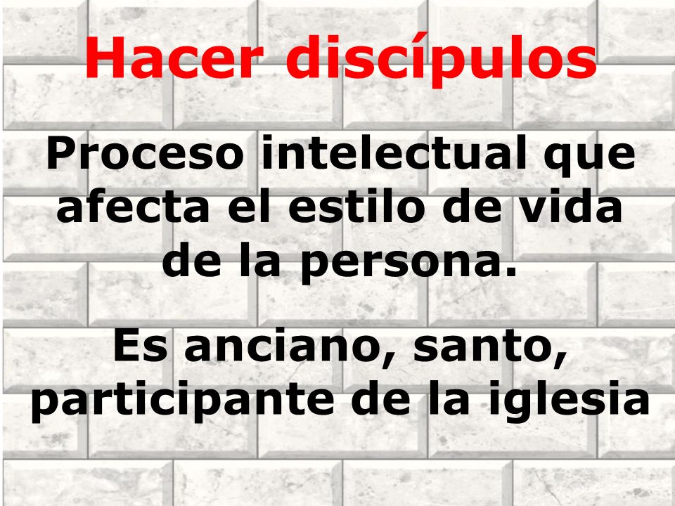 Hacer discípulos Proceso intelectual que afecta el estilo de vida de la persona.