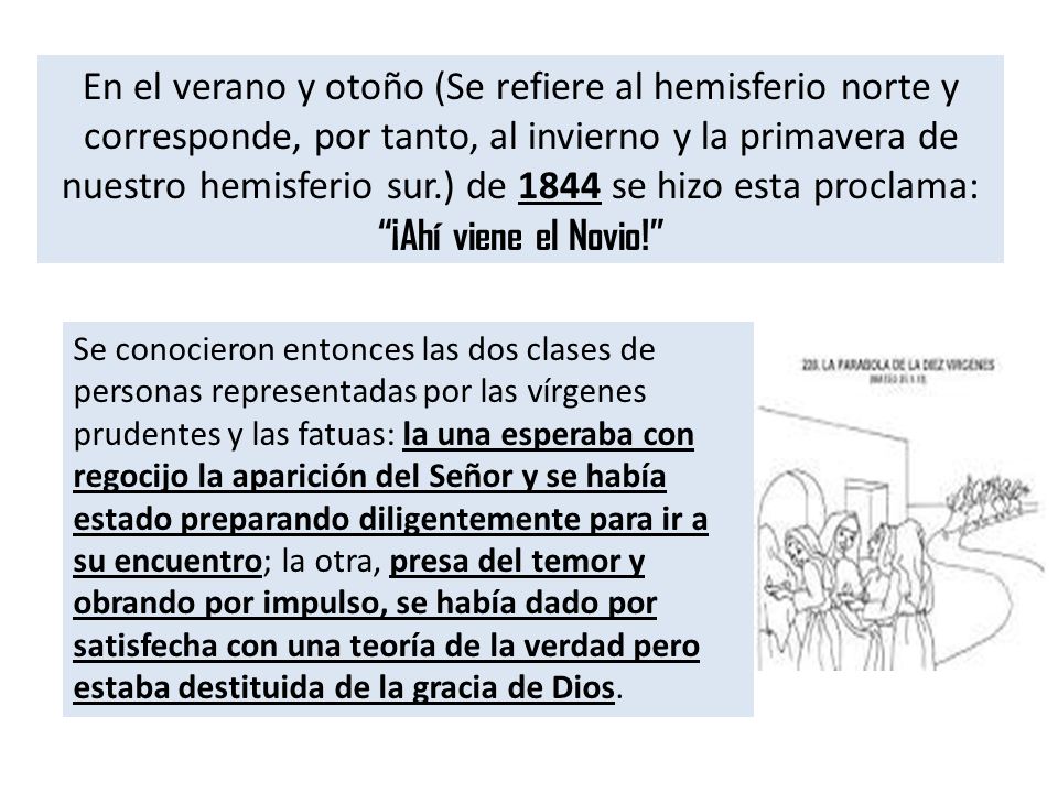 En el verano y otoño (Se refiere al hemisferio norte y corresponde, por tanto, al invierno y la primavera de nuestro hemisferio sur.) de 1844 se hizo esta proclama: ¡Ahí viene el Novio!