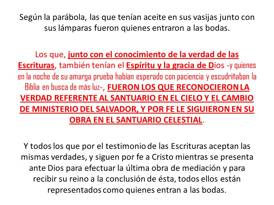 Según la parábola, las que tenían aceite en sus vasijas junto con sus lámparas fueron quienes entraron a las bodas.