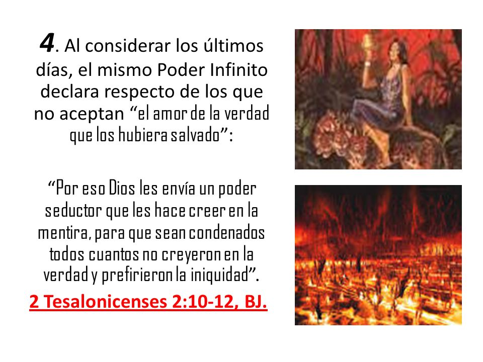 4. Al considerar los últimos días, el mismo Poder Infinito declara respecto de los que no aceptan el amor de la verdad que los hubiera salvado :