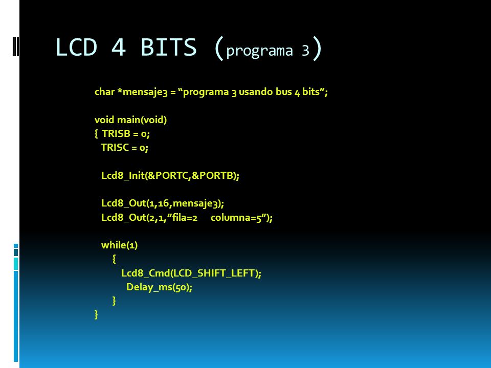 LCD 4 BITS (programa 3) char *mensaje3 = programa 3 usando bus 4 bits ; void main(void) { TRISB = 0;