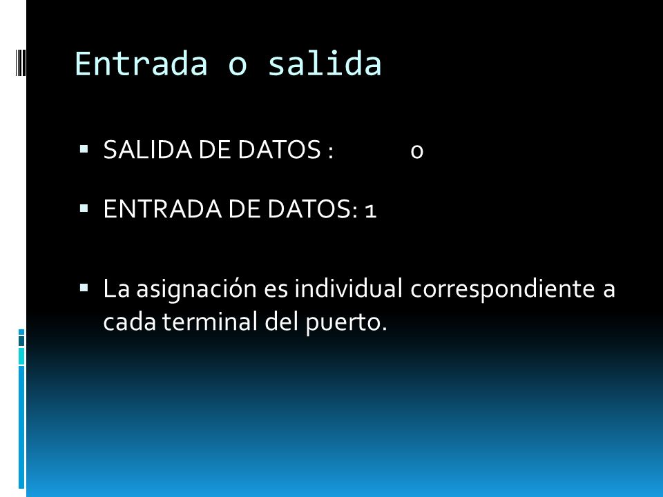Entrada o salida SALIDA DE DATOS : 0 ENTRADA DE DATOS: 1
