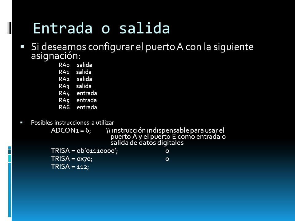 Entrada o salida Si deseamos configurar el puerto A con la siguiente asignación: RA0 salida. RA1 salida.