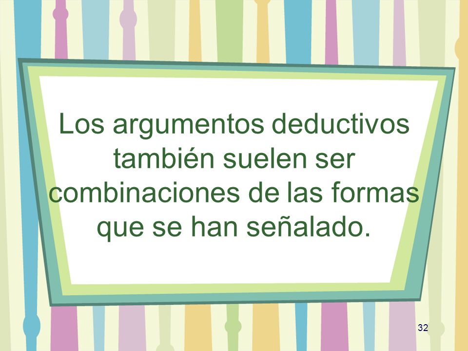 Los argumentos deductivos también suelen ser combinaciones de las formas que se han señalado.