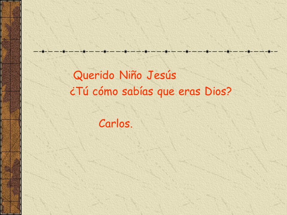 Querido Niño Jesús ¿Tú cómo sabías que eras Dios Carlos.