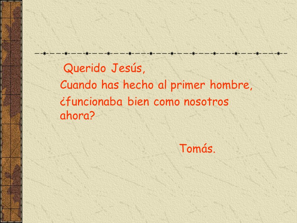 Querido Jesús, Cuando has hecho al primer hombre, ¿funcionaba bien como nosotros ahora Tomás.