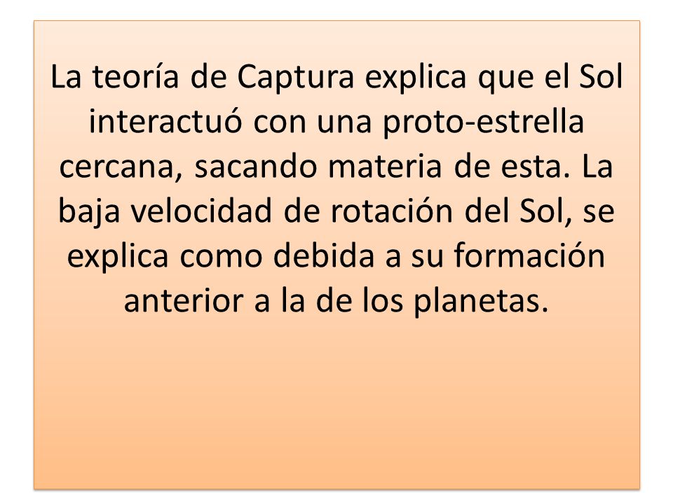 La teoría de Captura explica que el Sol interactuó con una proto-estrella cercana, sacando materia de esta.