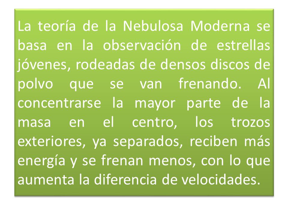 La teoría de la Nebulosa Moderna se basa en la observación de estrellas jóvenes, rodeadas de densos discos de polvo que se van frenando.