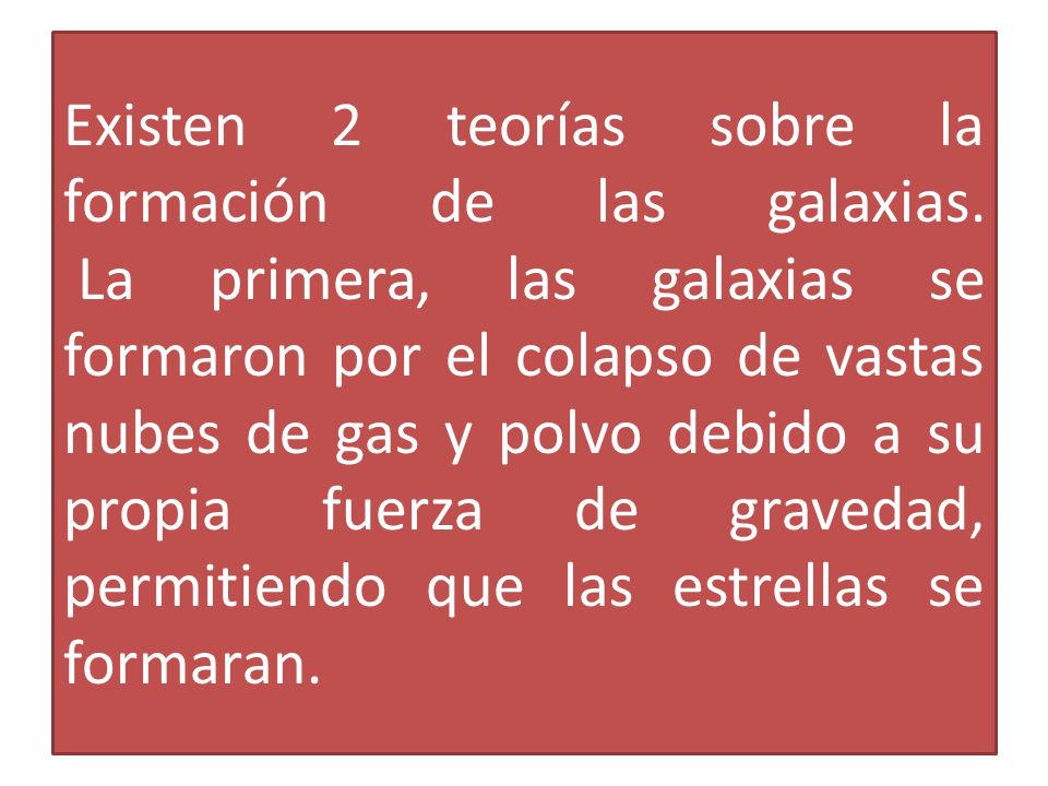 Existen 2 teorías sobre la formación de las galaxias
