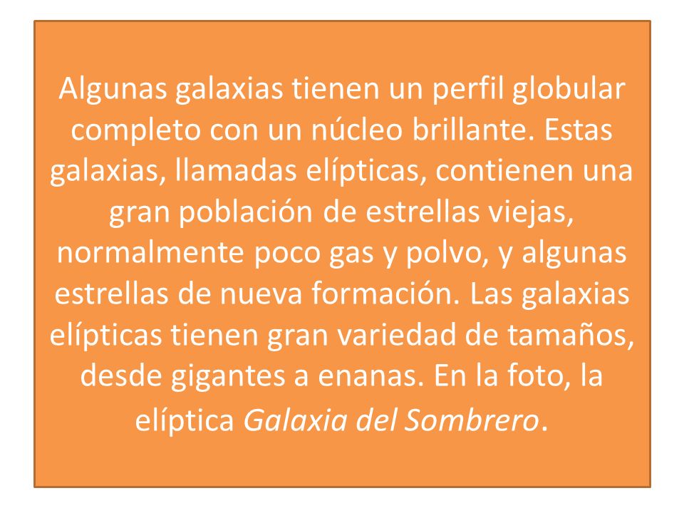Algunas galaxias tienen un perfil globular completo con un núcleo brillante.