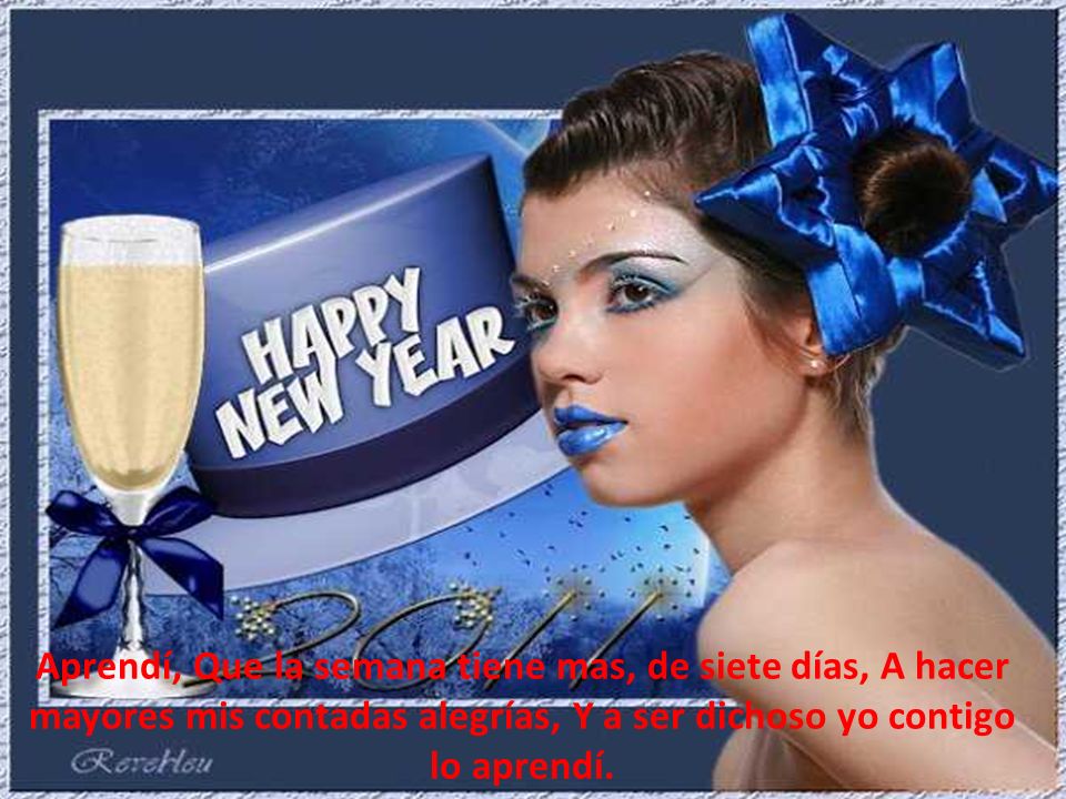 Aprendí, Que la semana tiene mas, de siete días, A hacer mayores mis contadas alegrías, Y a ser dichoso yo contigo lo aprendí.