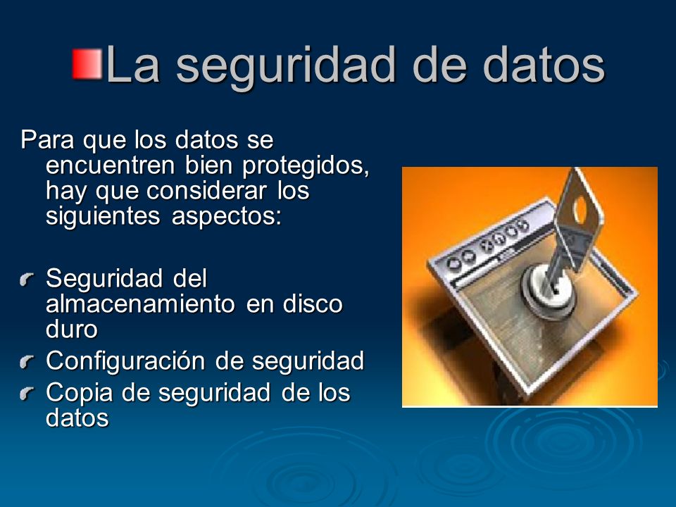 La seguridad de datos Para que los datos se encuentren bien protegidos, hay que considerar los siguientes aspectos: