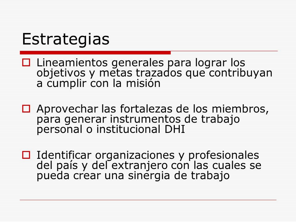 Estrategias Lineamientos generales para lograr los objetivos y metas trazados que contribuyan a cumplir con la misión.