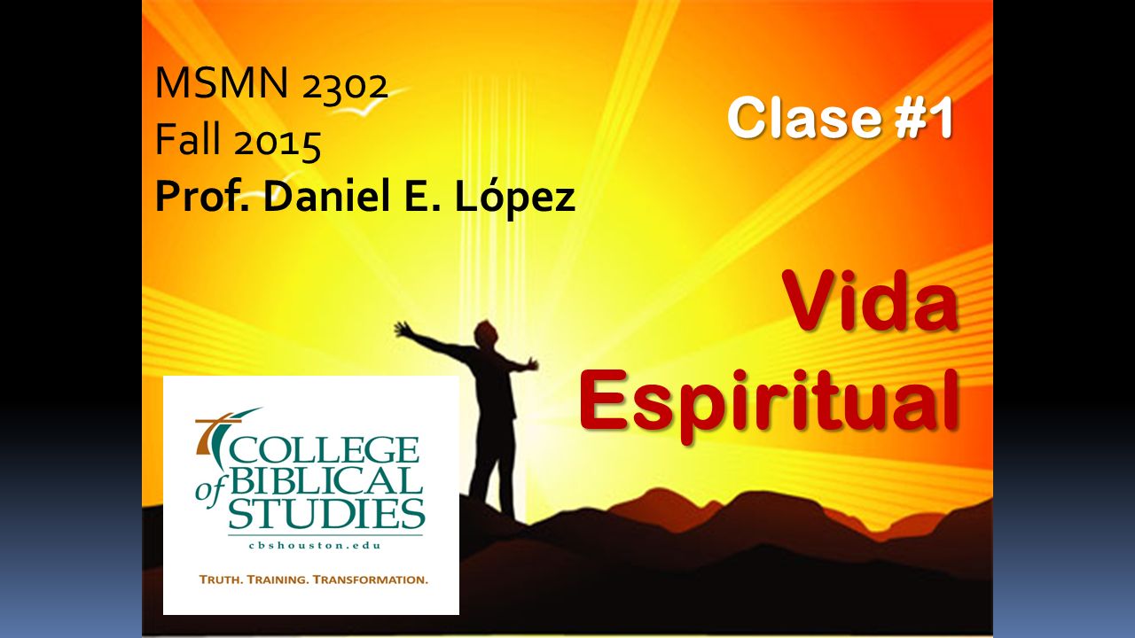 MSMN 2302 Fall 2015 Prof. Daniel E. López Clase #1 Vida Espiritual