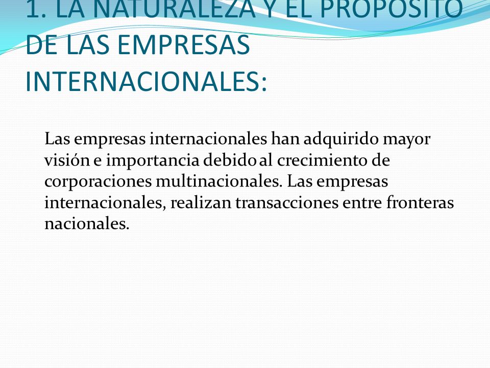 1. LA NATURALEZA Y EL PROPOSITO DE LAS EMPRESAS INTERNACIONALES: