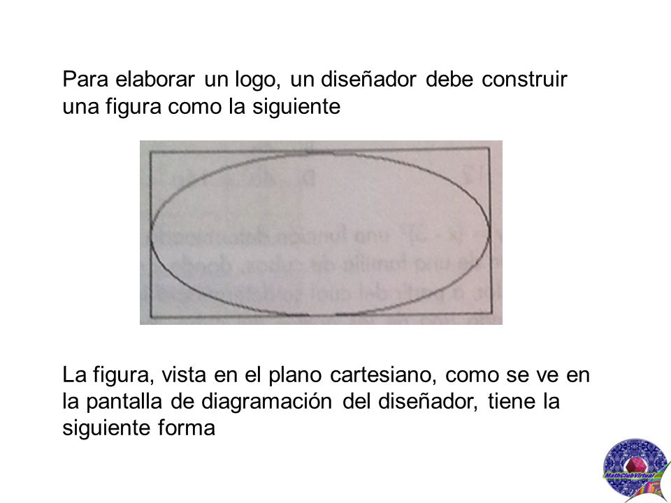 Para elaborar un logo, un diseñador debe construir una figura como la siguiente