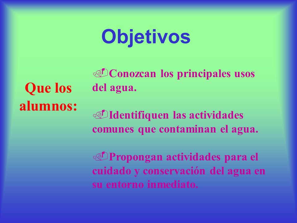 Objetivos Que los alumnos: Conozcan los principales usos del agua.