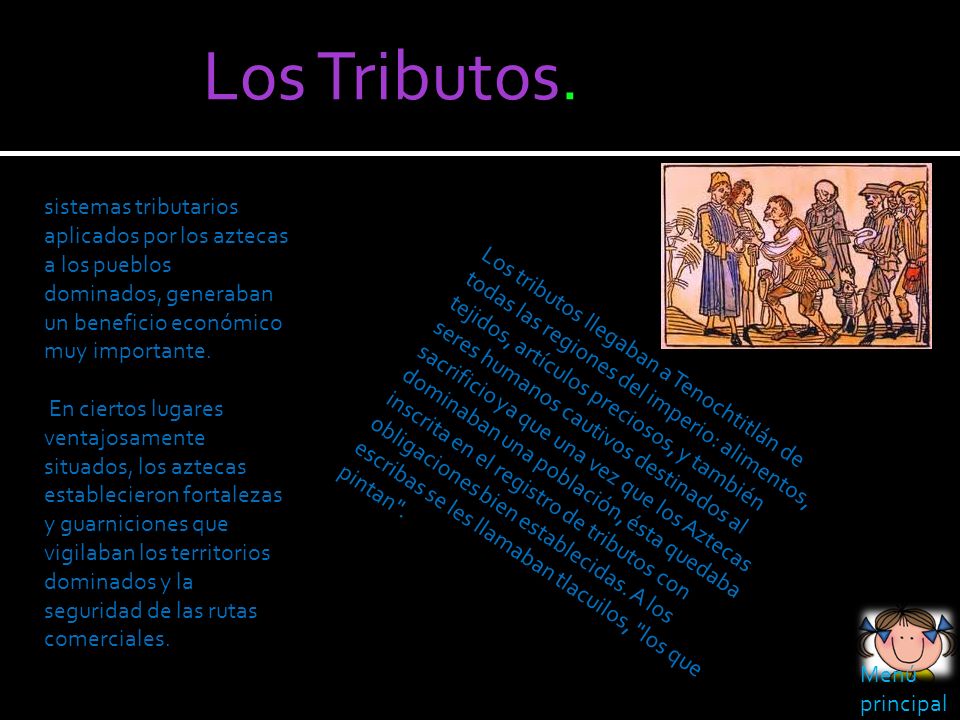 Los Tributos. sistemas tributarios aplicados por los aztecas a los pueblos dominados, generaban un beneficio económico muy importante.