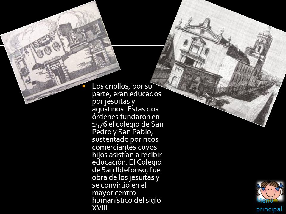 Los criollos, por su parte, eran educados por jesuitas y agustinos
