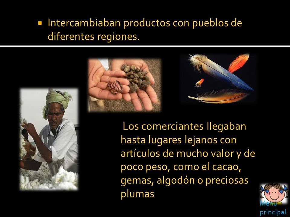 Intercambiaban productos con pueblos de diferentes regiones.