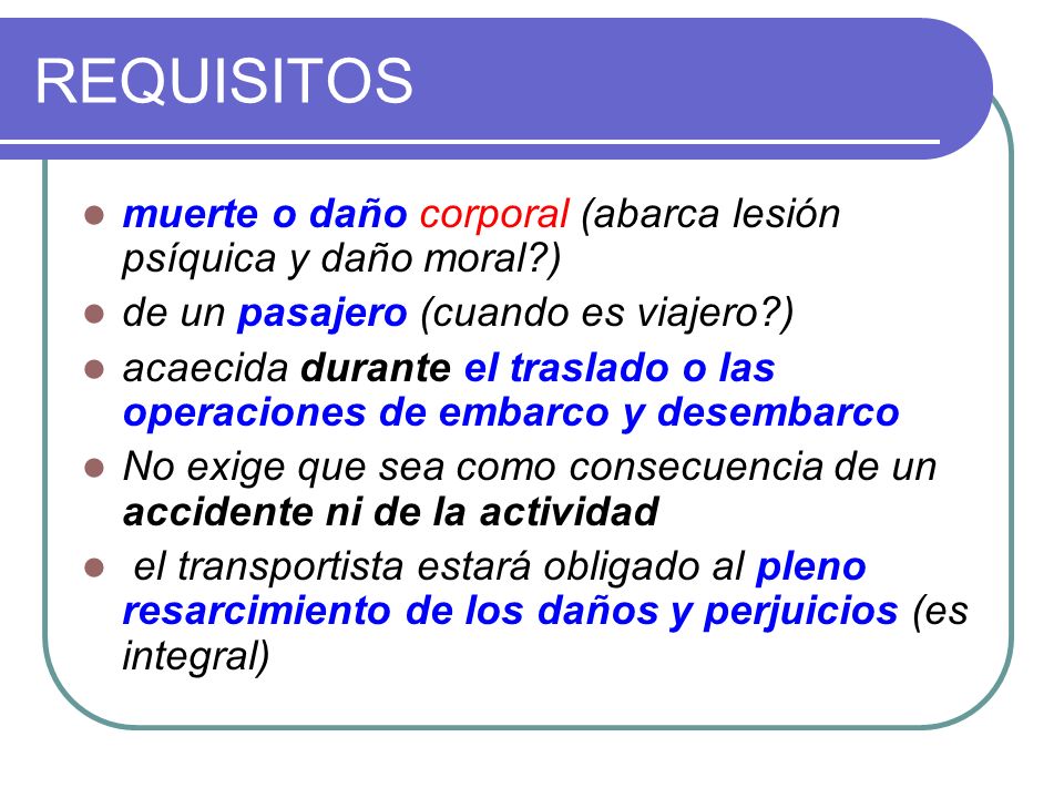 REQUISITOS muerte o daño corporal (abarca lesión psíquica y daño moral ) de un pasajero (cuando es viajero )