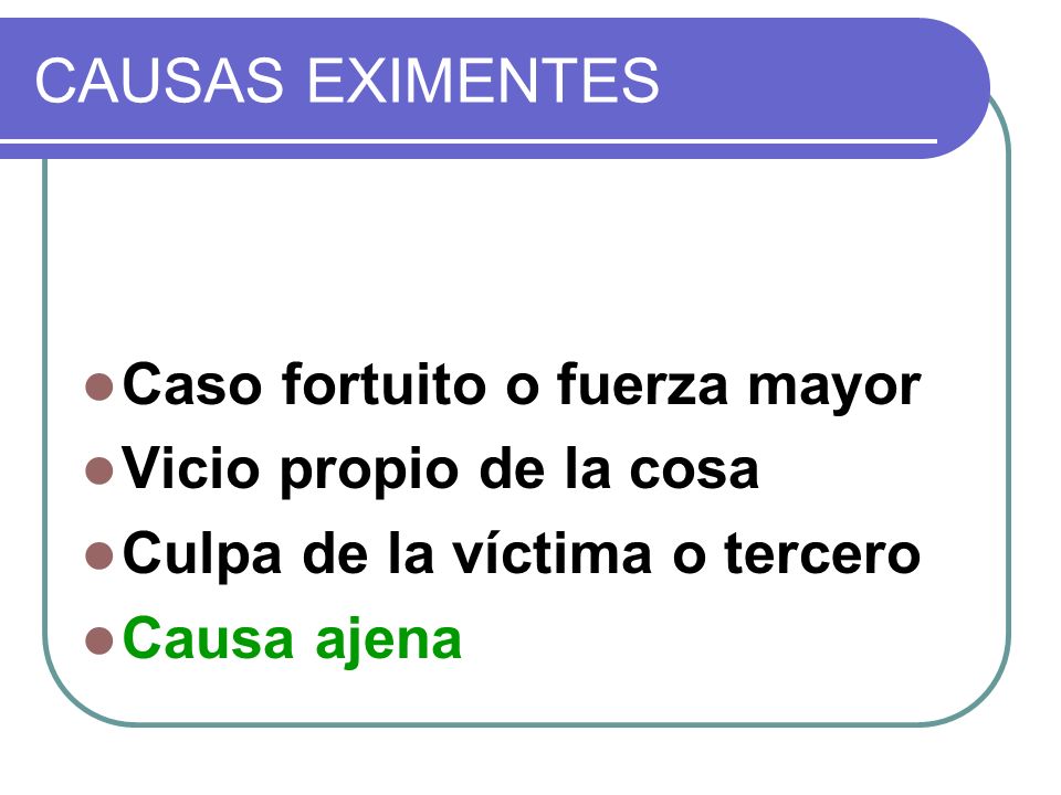 CAUSAS EXIMENTES Caso fortuito o fuerza mayor Vicio propio de la cosa